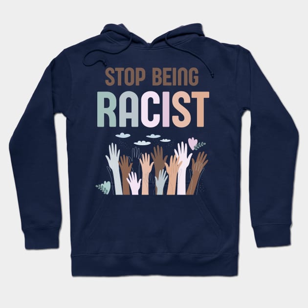 Stop Being Racist Anti-Racism Equality Pastel Hoodie by Enriched by Art